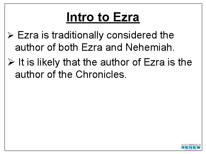 Intro to Ezra Ø Ezra is traditionally considered the author of both Ezra and