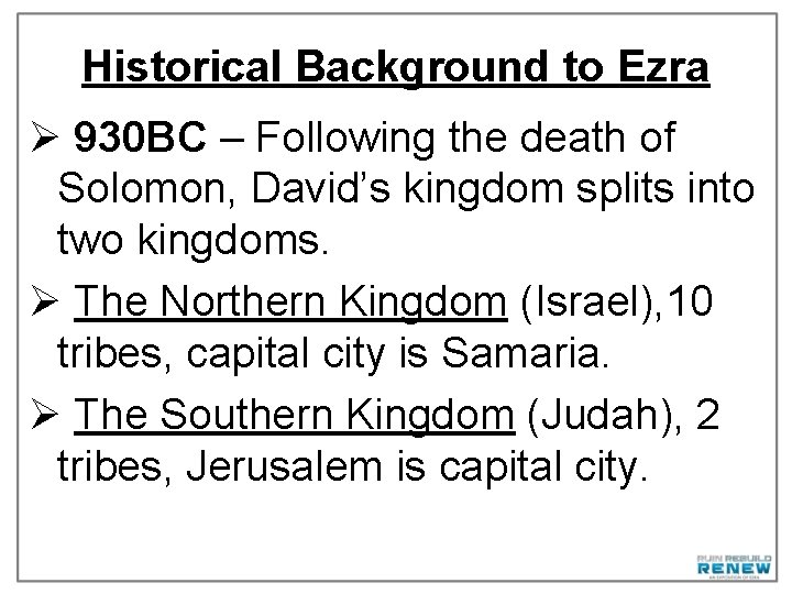 Historical Background to Ezra Ø 930 BC – Following the death of Solomon, David’s