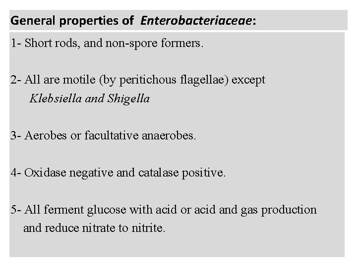 General properties of Enterobacteriaceae: 1 - Short rods, and non-spore formers. 2 - All