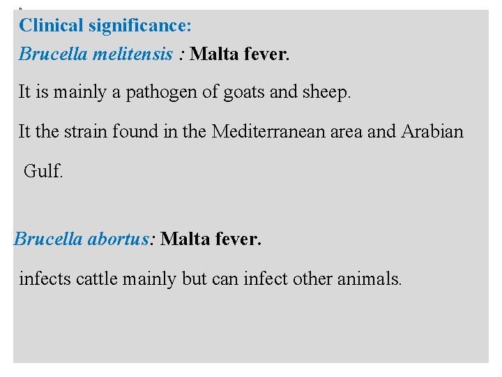 n Clinical significance: Brucella melitensis : Malta fever. It is mainly a pathogen of