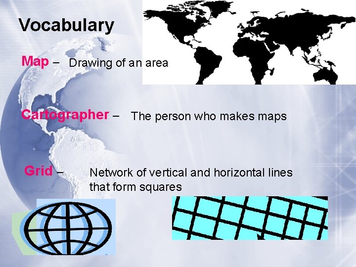 Vocabulary Map – Drawing of an area Cartographer – The person who makes maps