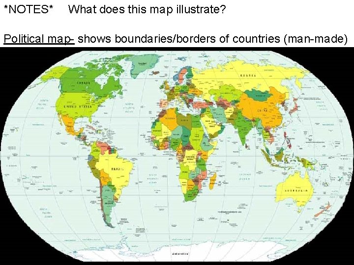 *NOTES* What does this map illustrate? Political map- shows boundaries/borders of countries (man-made) 