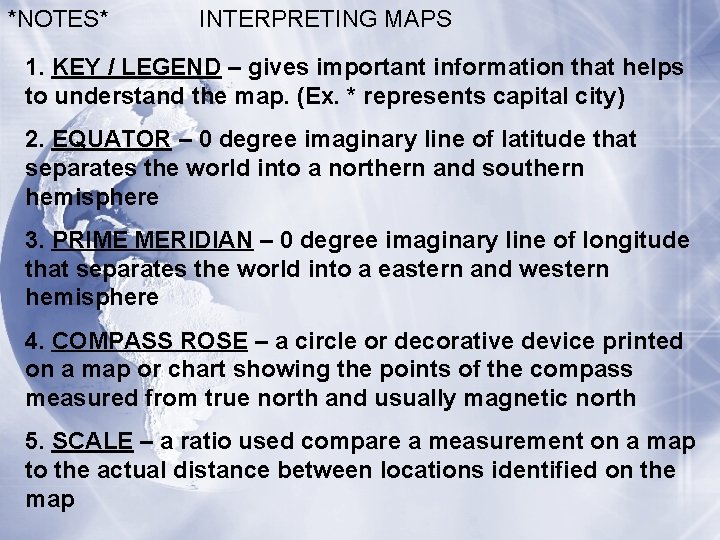*NOTES* INTERPRETING MAPS 1. KEY / LEGEND – gives important information that helps to