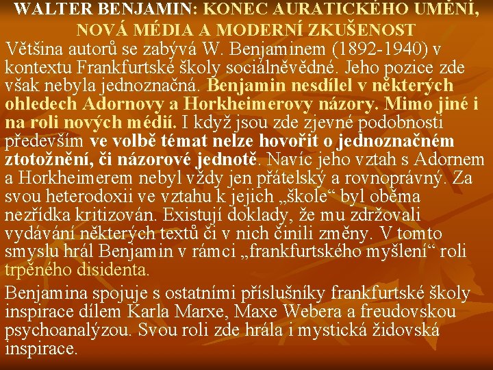 WALTER BENJAMIN: KONEC AURATICKÉHO UMĚNÍ, NOVÁ MÉDIA A MODERNÍ ZKUŠENOST Většina autorů se zabývá