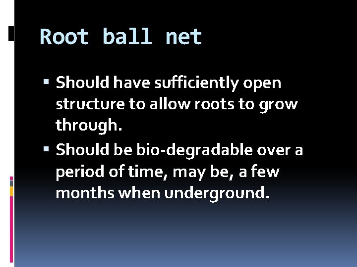 Root ball net Should have sufficiently open structure to allow roots to grow through.