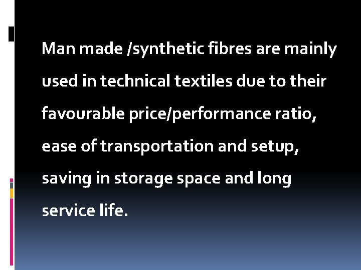 Man made /synthetic fibres are mainly used in technical textiles due to their favourable