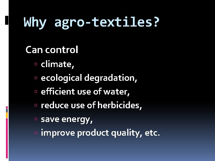 Why agro-textiles? Can control climate, ecological degradation, efficient use of water, reduce use of