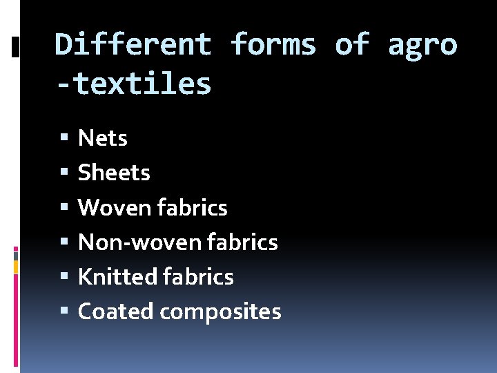 Different forms of agro -textiles Nets Sheets Woven fabrics Non-woven fabrics Knitted fabrics Coated