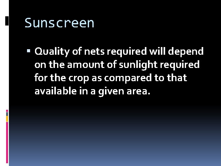 Sunscreen Quality of nets required will depend on the amount of sunlight required for