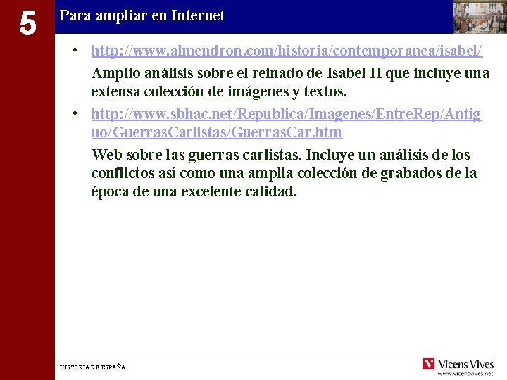 5 Para ampliar en Internet • http: //www. almendron. com/historia/contemporanea/isabel/ Amplio análisis sobre el