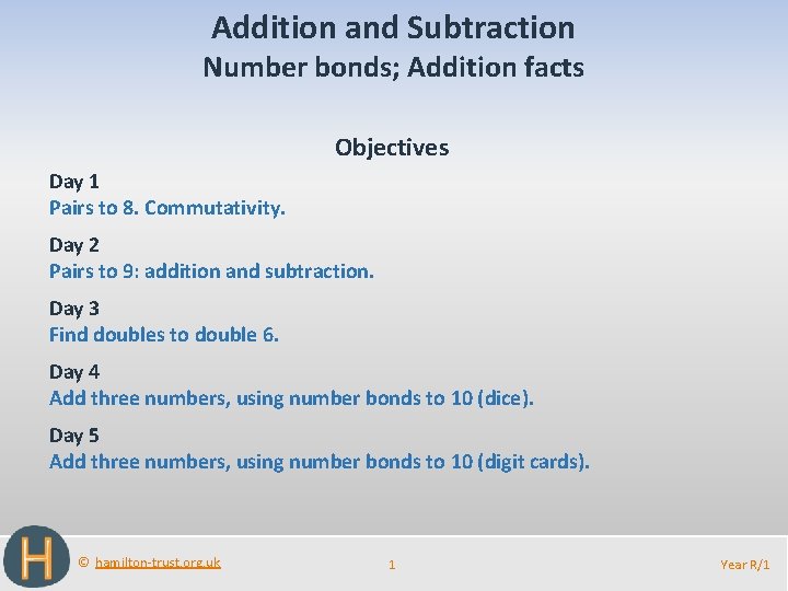 Addition and Subtraction Number bonds; Addition facts Objectives Day 1 Pairs to 8. Commutativity.