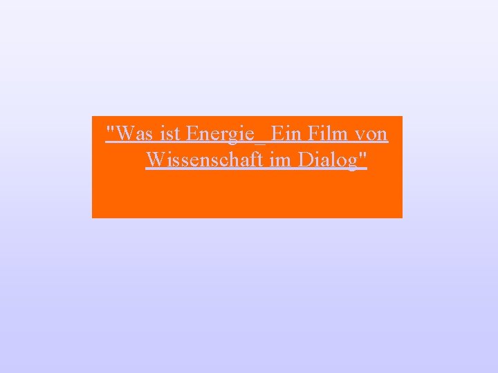 "Was ist Energie_ Ein Film von Wissenschaft im Dialog" 