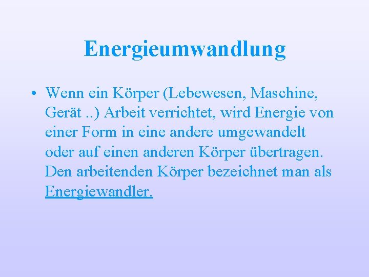 Energieumwandlung • Wenn ein Körper (Lebewesen, Maschine, Gerät. . ) Arbeit verrichtet, wird Energie