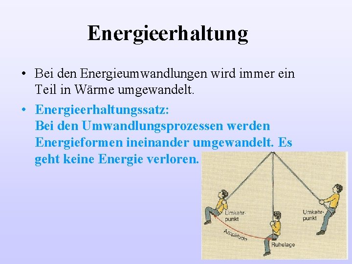 Energieerhaltung • Bei den Energieumwandlungen wird immer ein Teil in Wärme umgewandelt. • Energieerhaltungssatz: