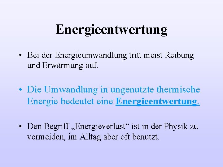 Energieentwertung • Bei der Energieumwandlung tritt meist Reibung und Erwärmung auf. • Die Umwandlung