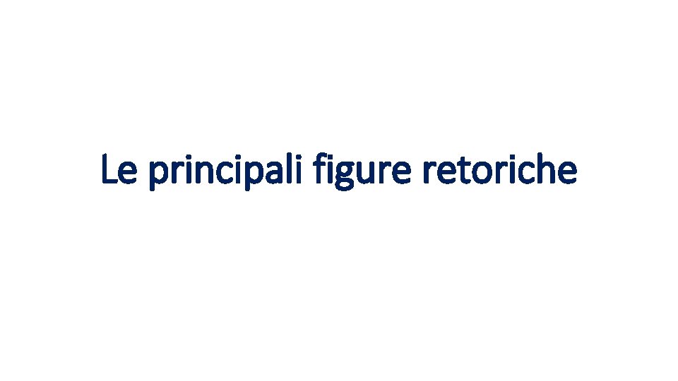 Le principali figure retoriche 