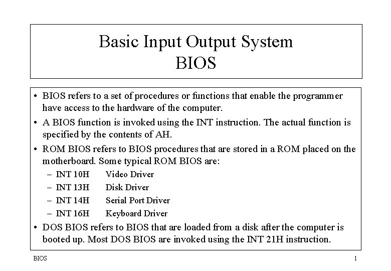 Basic Input Output System BIOS • BIOS refers to a set of procedures or