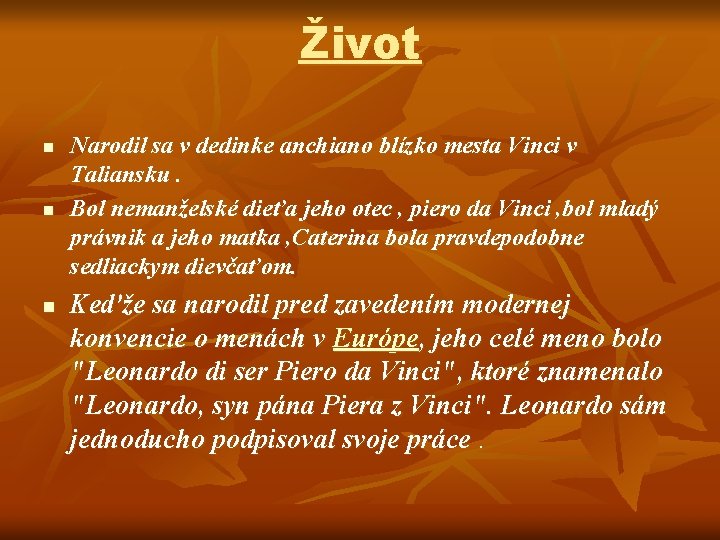 Život n n n Narodil sa v dedinke anchiano blízko mesta Vinci v Taliansku. Život n n n Narodil sa v dedinke anchiano blízko mesta Vinci v Taliansku.