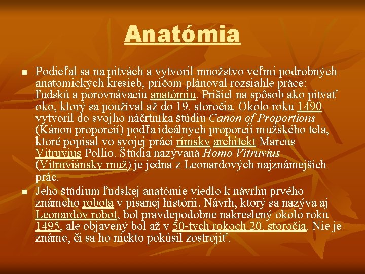 Anatómia n n Podieľal sa na pitvách a vytvoril množstvo veľmi podrobných anatomických kresieb, Anatómia n n Podieľal sa na pitvách a vytvoril množstvo veľmi podrobných anatomických kresieb,