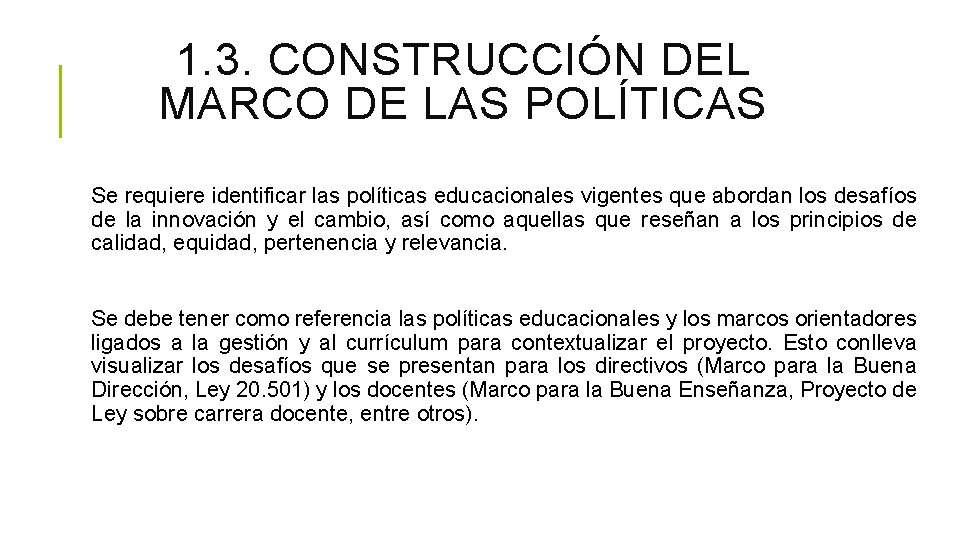 1. 3. CONSTRUCCIÓN DEL MARCO DE LAS POLÍTICAS Se requiere identificar las políticas educacionales