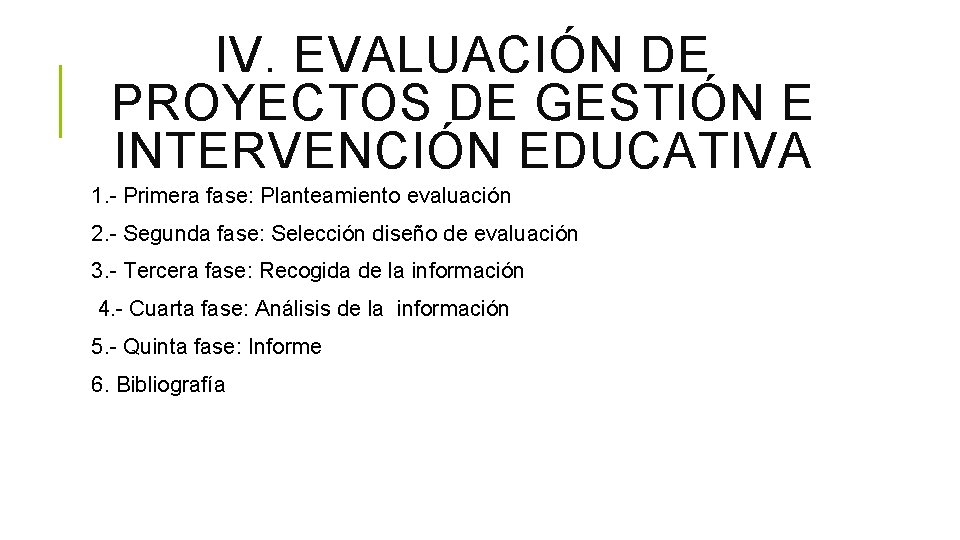 IV. EVALUACIÓN DE PROYECTOS DE GESTIÓN E INTERVENCIÓN EDUCATIVA 1. - Primera fase: Planteamiento