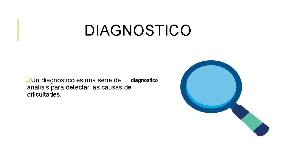 DIAGNOSTICO q. Un diagnostico es una serie de diagnostico análisis para detectar las causas