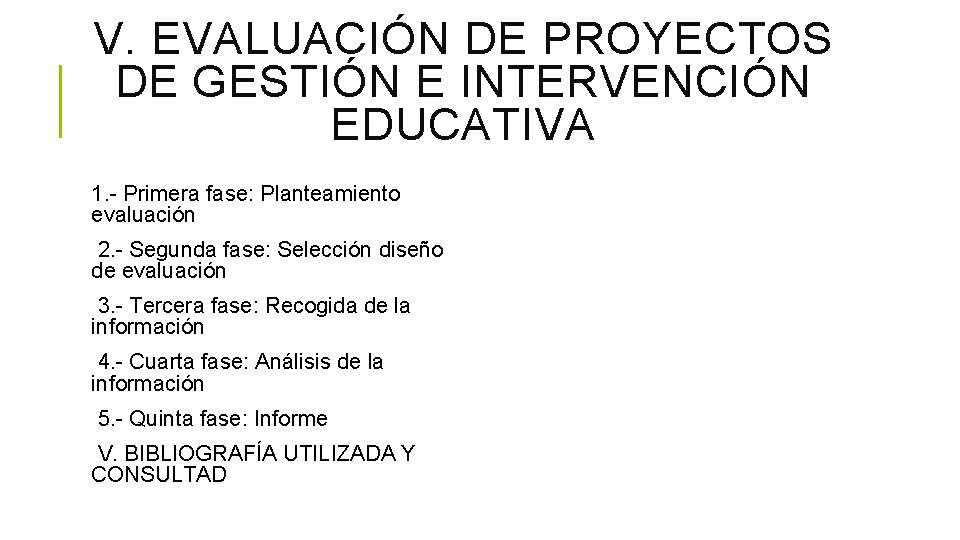 V. EVALUACIÓN DE PROYECTOS DE GESTIÓN E INTERVENCIÓN EDUCATIVA 1. - Primera fase: Planteamiento