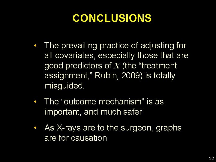 CONCLUSIONS • The prevailing practice of adjusting for all covariates, especially those that are