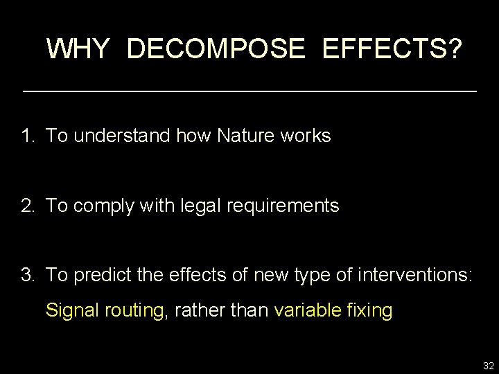 WHY DECOMPOSE EFFECTS? 1. To understand how Nature works 2. To comply with legal