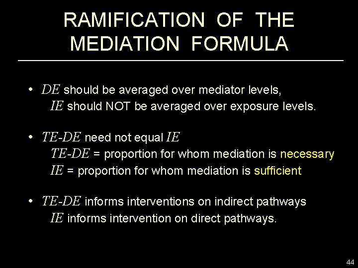 RAMIFICATION OF THE MEDIATION FORMULA • DE should be averaged over mediator levels, IE