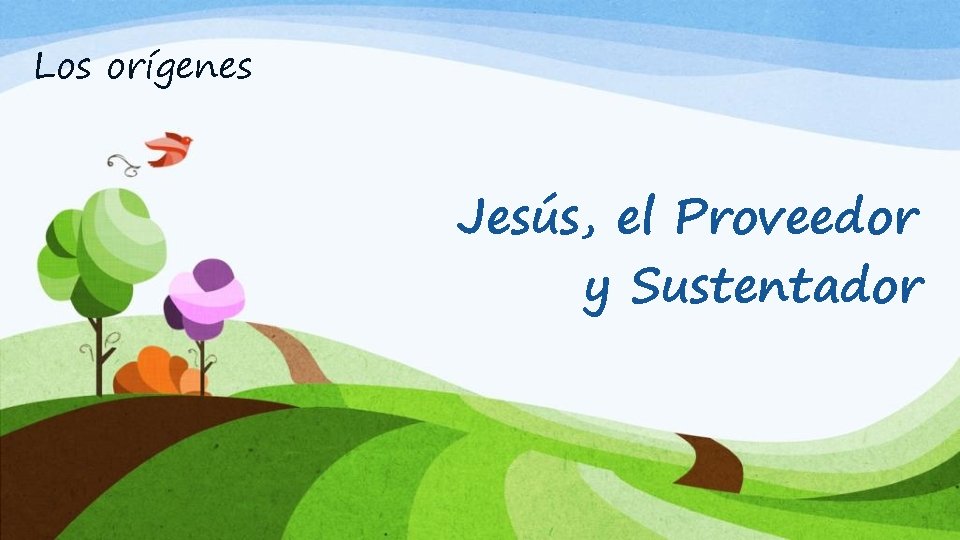 Los orígenes Jesús, el Proveedor y Sustentador 