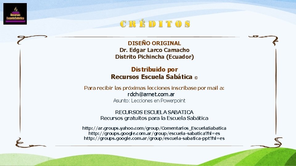 DISEÑO ORIGINAL Dr. Edgar Larco Camacho Distrito Pichincha (Ecuador) Distribuido por Recursos Escuela Sabática