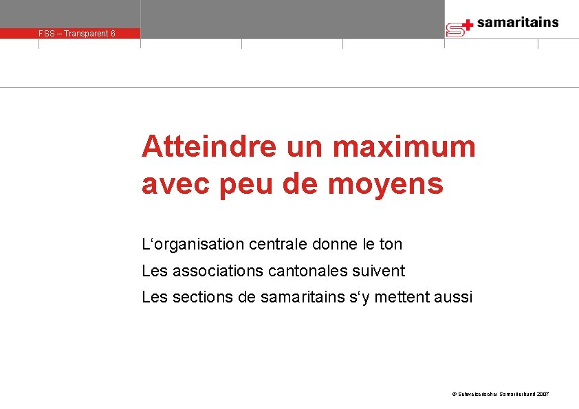 FSS – Transparent 6 olie 6 Atteindre un maximum avec peu de moyens L‘organisation