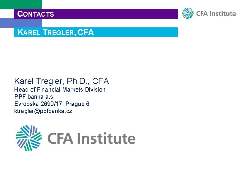 CONTACTS KAREL TREGLER, CFA Karel Tregler, Ph. D. , CFA Head of Financial Markets