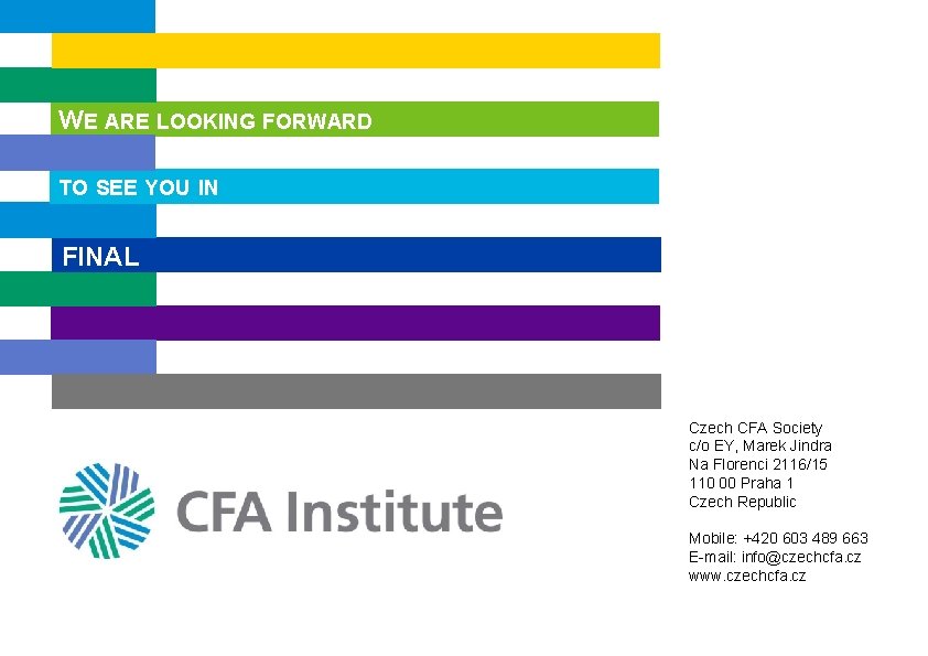 WE ARE LOOKING FORWARD TO SEE YOU IN FINAL Czech CFA Society c/o EY,