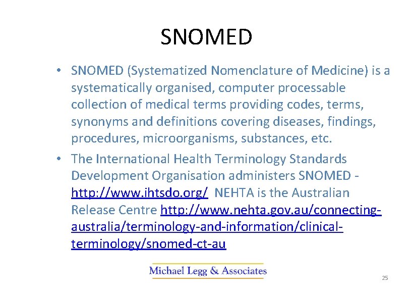 SNOMED • SNOMED (Systematized Nomenclature of Medicine) is a systematically organised, computer processable collection