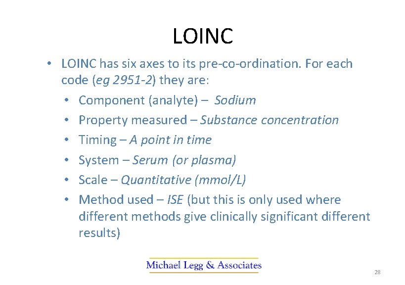 LOINC • LOINC has six axes to its pre-co-ordination. For each code (eg 2951