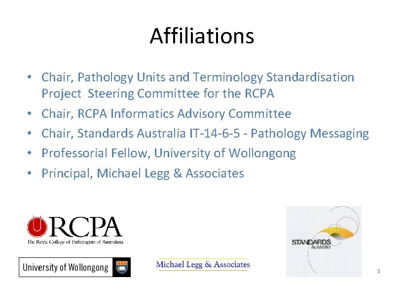 Affiliations • Chair, Pathology Units and Terminology Standardisation Project Steering Committee for the RCPA