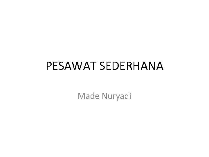 PESAWAT SEDERHANA Made Nuryadi 