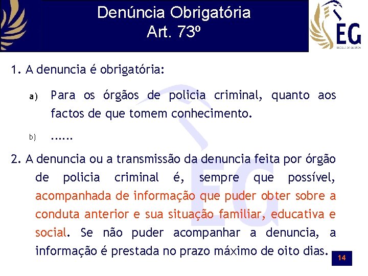 Denúncia Obrigatória Art. 73º 1. A denuncia é obrigatória: a) Para os órgãos de