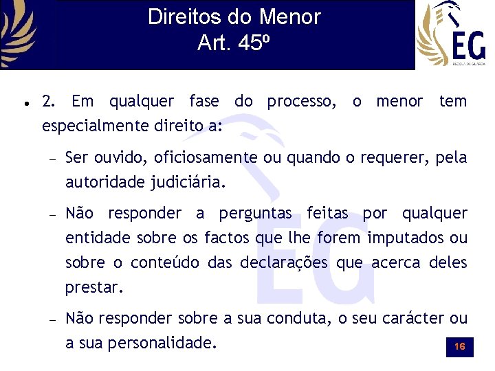 Direitos do Menor Art. 45º 2. Em qualquer fase do processo, o menor tem