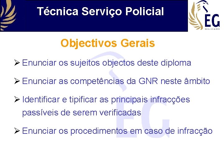 Técnica Serviço Policial Objectivos Gerais Ø Enunciar os sujeitos objectos deste diploma Ø Enunciar