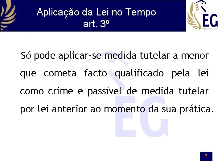 Aplicação da Lei no Tempo art. 3º Só pode aplicar-se medida tutelar a menor