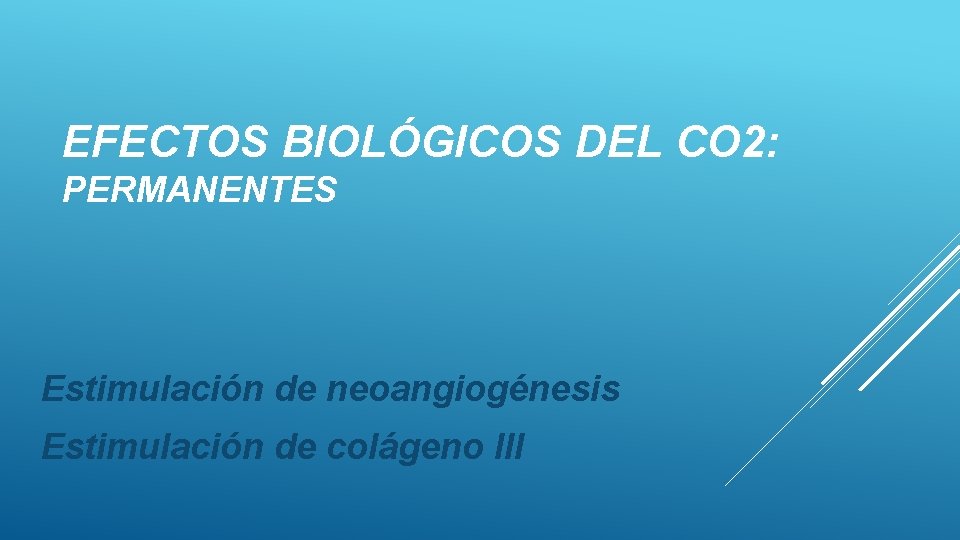 EFECTOS BIOLÓGICOS DEL CO 2: PERMANENTES Estimulación de neoangiogénesis Estimulación de colágeno III 