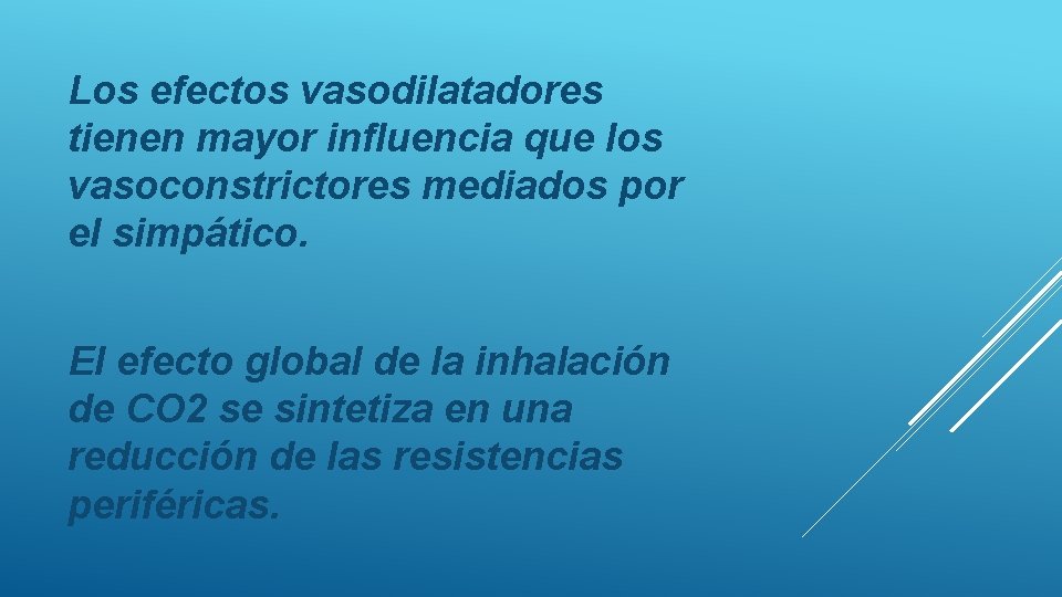 Los efectos vasodilatadores tienen mayor influencia que los vasoconstrictores mediados por el simpático. El