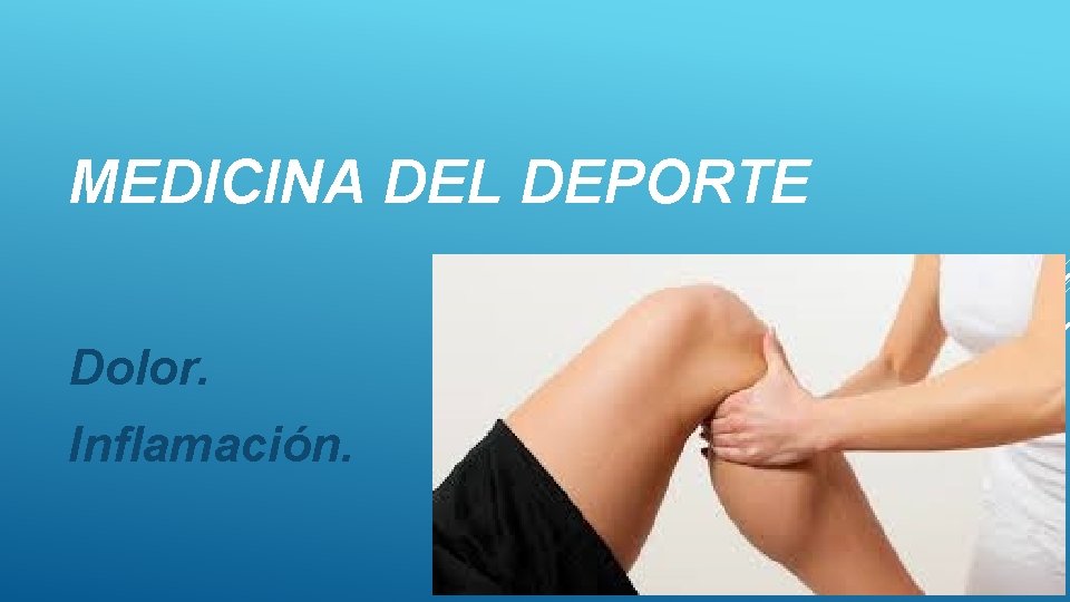 MEDICINA DEL DEPORTE Dolor. Inflamación. MEDICINA DEL DEPORTE Dolor. Inflamación.