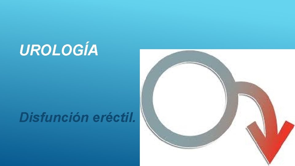 UROLOGÍA Disfunción eréctil. 