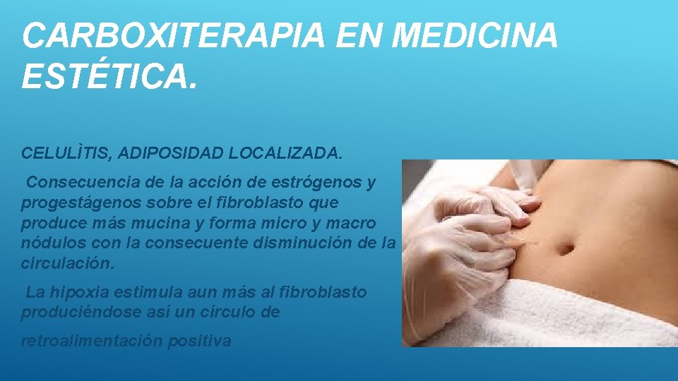 CARBOXITERAPIA EN MEDICINA ESTÉTICA. CELULÌTIS, ADIPOSIDAD LOCALIZADA. Consecuencia de la acción de estrógenos y