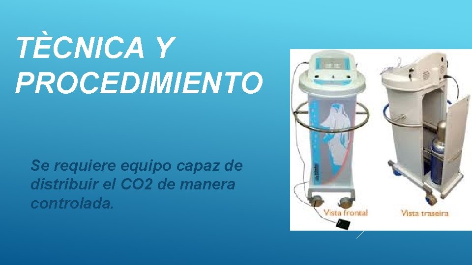 TÈCNICA Y PROCEDIMIENTO Se requiere equipo capaz de distribuir el CO 2 de manera