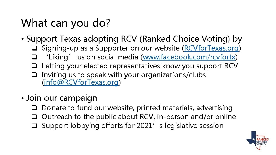 What can you do? • Support Texas adopting RCV (Ranked Choice Voting) by q